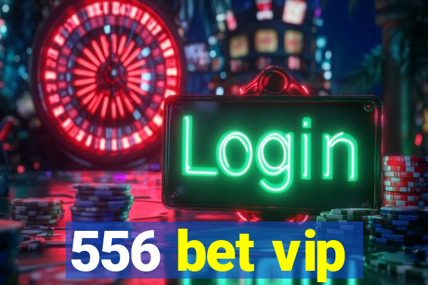 556 bet vip